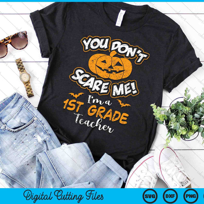 You Don't Scare Me I'm A 1st Grade Teacher Halloween SVG PNG Digital Cutting File You Don't Scare Me I'm A 1st Grade Teacher Halloween SVG PNG Digital Cutting File