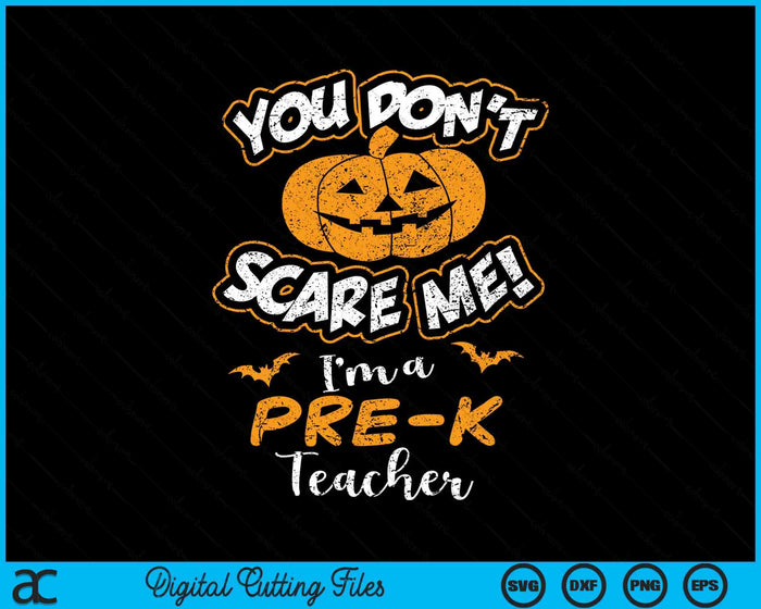 You Don't Scare Me I'm A Pre-K Teacher Halloween SVG PNG Digital Cutting File You Don't Scare Me I'm A Pre-K Teacher Halloween SVG PNG Digital Cutting File