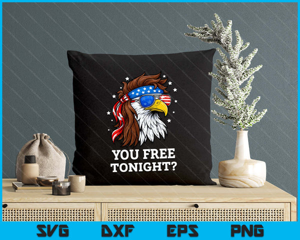 You Free Tonight 4th of July Funny Independence Day SVG PNG Digital Printable Files