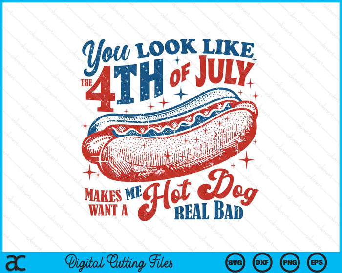 You Look Like The 4th Of July, Makes Me Want A Hot Dog SVG PNG Digital Printable Files You Look Like The 4th Of July, Makes Me Want A Hot Dog SVG PNG Digital Printable Files