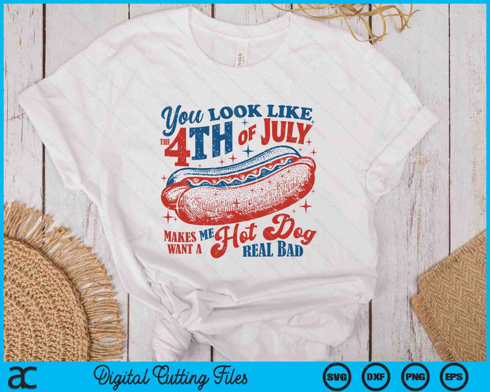 You Look Like The 4th Of July, Makes Me Want A Hot Dog SVG PNG Digital Printable Files You Look Like The 4th Of July, Makes Me Want A Hot Dog SVG PNG Digital Printable Files