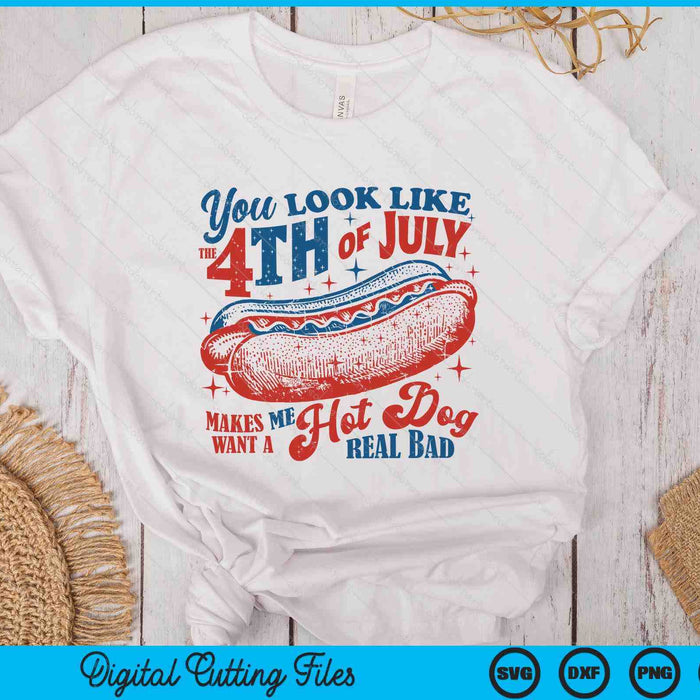 You Look Like The 4th Of July, Makes Me Want A Hot Dog SVG PNG Digital Printable Files You Look Like The 4th Of July, Makes Me Want A Hot Dog SVG PNG Digital Printable Files