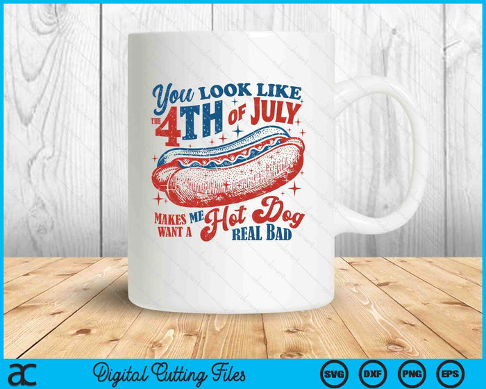 You Look Like The 4th Of July, Makes Me Want A Hot Dog SVG PNG Digital Printable Files You Look Like The 4th Of July, Makes Me Want A Hot Dog SVG PNG Digital Printable Files
