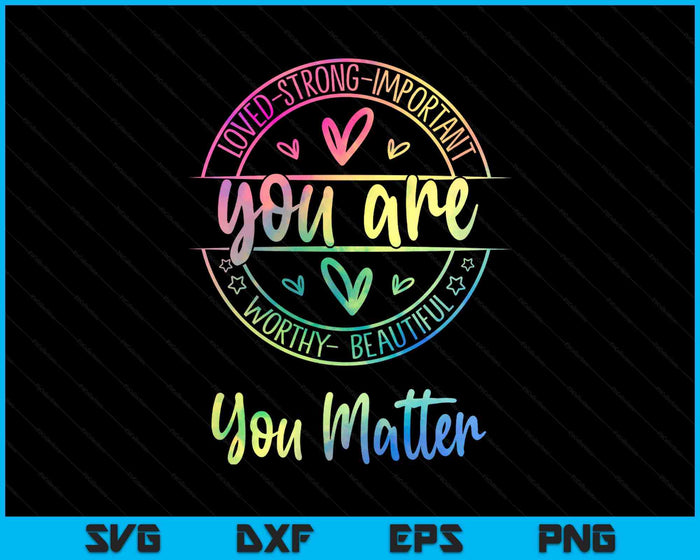 You Matter Kindness Mental Health Awareness Warrior Tie Dye SVG PNG Digital Printable Files You Matter Kindness Mental Health Awareness Warrior Tie Dye SVG PNG Digital Printable Files