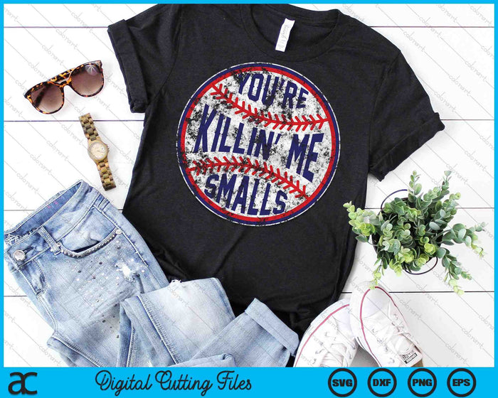 You're Killin Me Smalls Funny Baseball SVG PNG Digital Cutting Files You're Killin Me Smalls Funny Baseball SVG PNG Digital Cutting Files