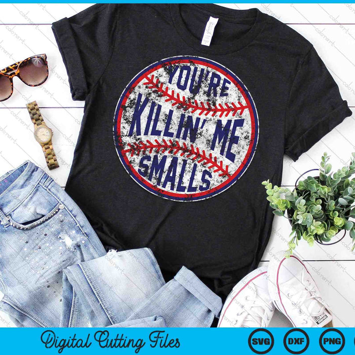 You're Killin Me Smalls Funny Baseball SVG PNG Digital Cutting Files You're Killin Me Smalls Funny Baseball SVG PNG Digital Cutting Files