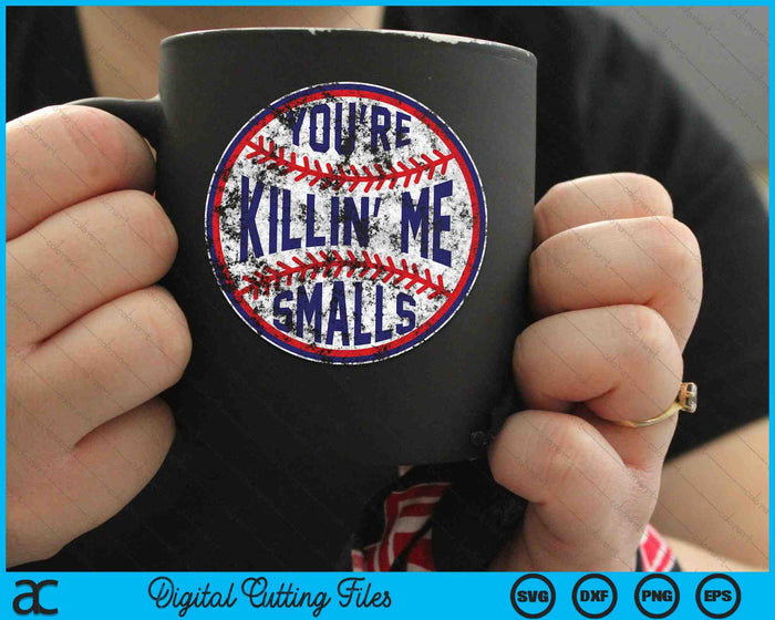 You're Killin Me Smalls Funny Baseball SVG PNG Digital Cutting Files You're Killin Me Smalls Funny Baseball SVG PNG Digital Cutting Files