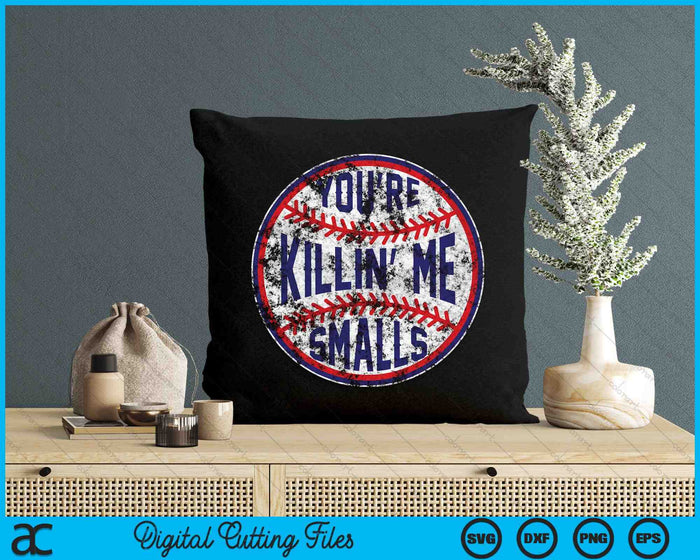 You're Killin Me Smalls Funny Baseball SVG PNG Digital Cutting Files You're Killin Me Smalls Funny Baseball SVG PNG Digital Cutting Files