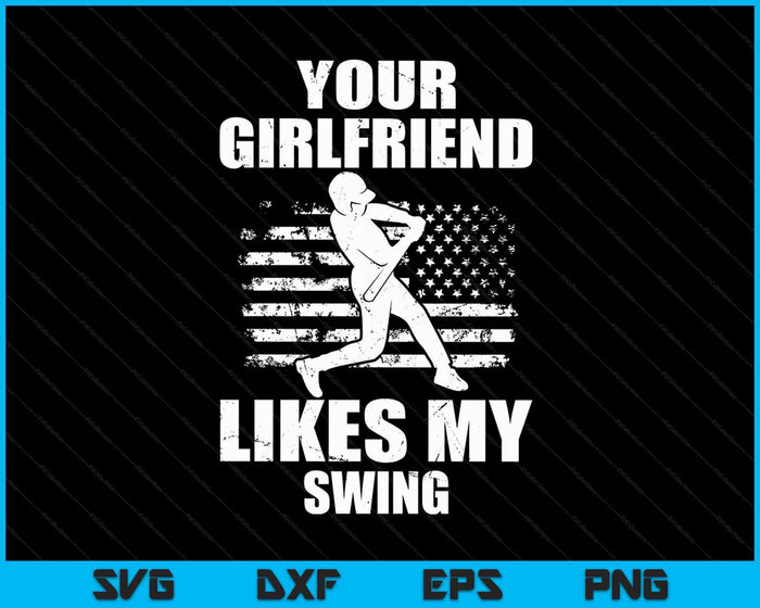 Your Girlfriend Likes My Swing Funny Baseball SVG PNG Digital Cutting Files Your Girlfriend Likes My Swing Funny Baseball SVG PNG Digital Cutting Files
