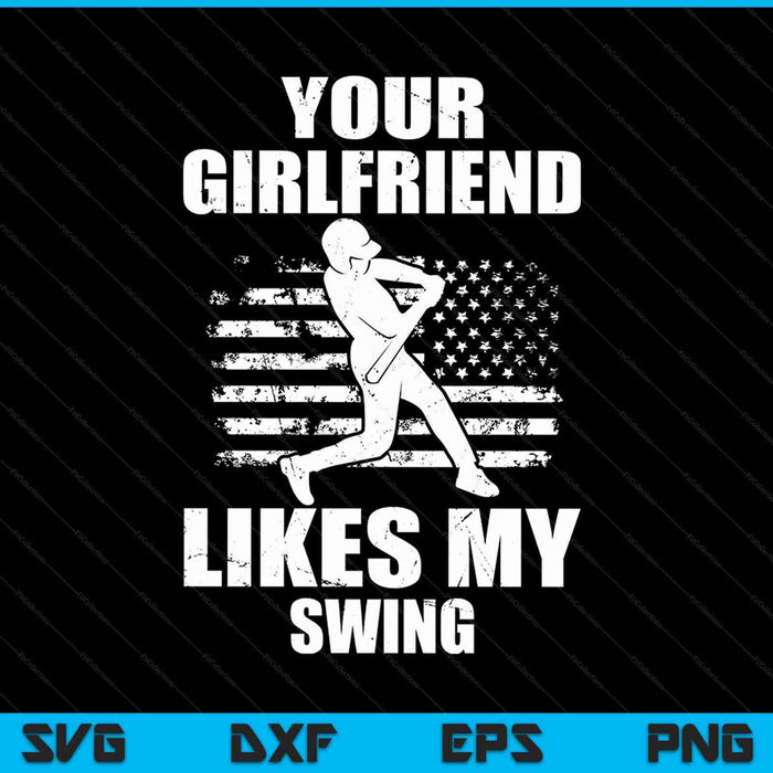 Your Girlfriend Likes My Swing Funny Baseball SVG PNG Digital Cutting Files