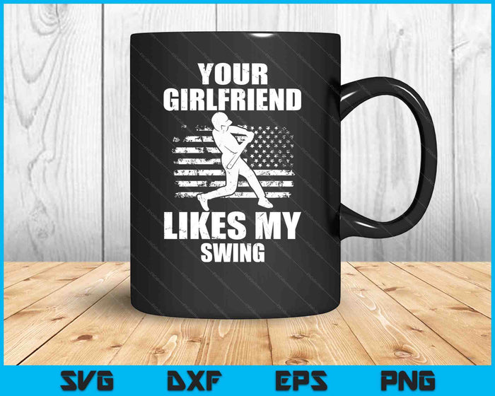 Your Girlfriend Likes My Swing Funny Baseball SVG PNG Digital Cutting Files Your Girlfriend Likes My Swing Funny Baseball SVG PNG Digital Cutting Files