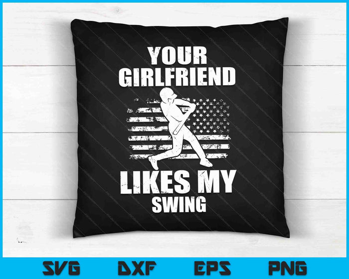 Your Girlfriend Likes My Swing Funny Baseball SVG PNG Digital Cutting Files Your Girlfriend Likes My Swing Funny Baseball SVG PNG Digital Cutting Files