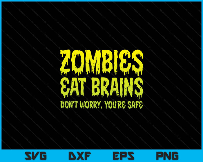 Zombies Eat Brains Don't Worry You're Safe Halloween Zombie SVG PNG Digital Cutting Files Zombies Eat Brains Don't Worry You're Safe Halloween Zombie SVG PNG Digital Cutting Files