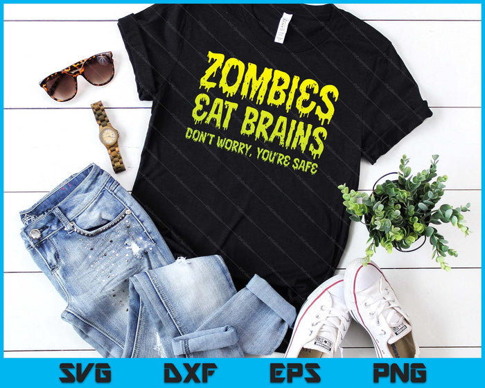 Zombies Eat Brains Don't Worry You're Safe Halloween Zombie SVG PNG Digital Cutting Files Zombies Eat Brains Don't Worry You're Safe Halloween Zombie SVG PNG Digital Cutting Files