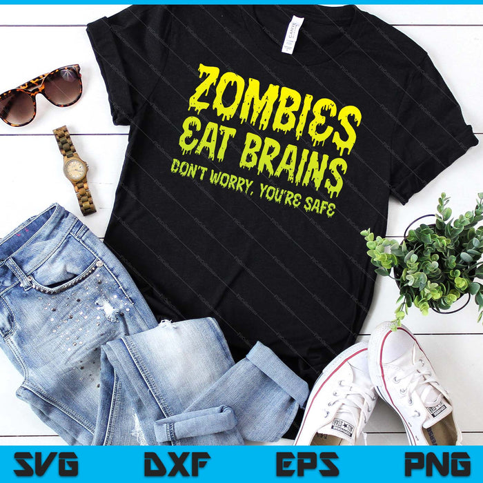 Zombies Eat Brains Don't Worry You're Safe Halloween Zombie SVG PNG Digital Cutting Files