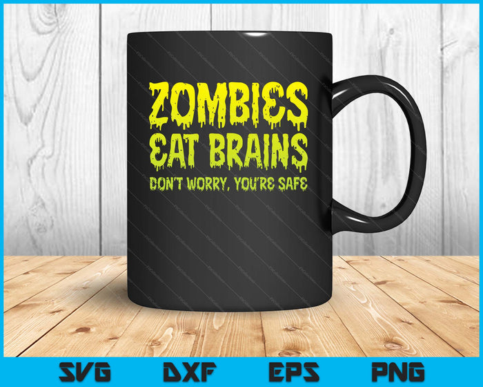 Zombies Eat Brains Don't Worry You're Safe Halloween Zombie SVG PNG Digital Cutting Files