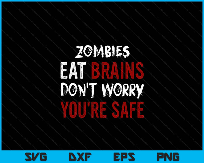 Zombies Eat Brains Don't Worry You're Safe Sarcastic SVG PNG Digital Cutting Files Zombies Eat Brains Don't Worry You're Safe Sarcastic SVG PNG Digital Cutting Files