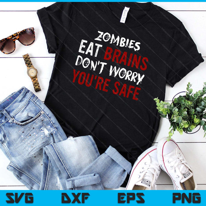 Zombies Eat Brains Don't Worry You're Safe Sarcastic SVG PNG Digital Cutting Files Zombies Eat Brains Don't Worry You're Safe Sarcastic SVG PNG Digital Cutting Files