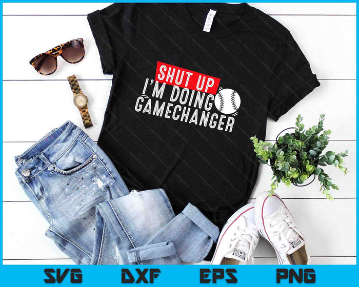shut up I'm doing game changer baseball SVG PNG Digital Printable Files shut up I'm doing game changer baseball SVG PNG Digital Printable Files