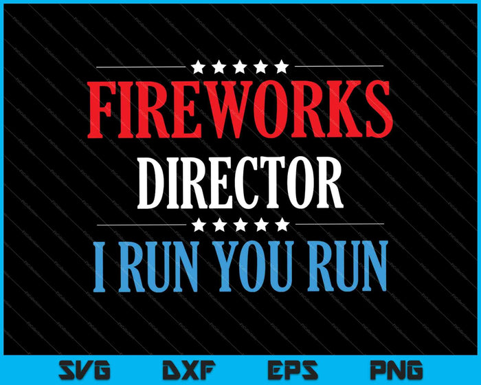 4th Of July Fireworks Director I Run You Run SVG PNG Cutting Printable Files 4th Of July Fireworks Director I Run You Run SVG PNG Cutting Printable Files