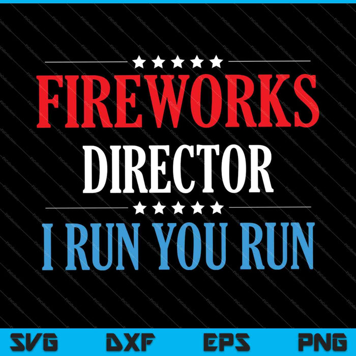 4th Of July Fireworks Director I Run You Run SVG PNG Cutting Printable Files 4th Of July Fireworks Director I Run You Run SVG PNG Cutting Printable Files