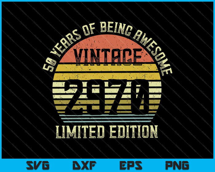 50 Year Old Vintage 1970 Limited Edition 50th Birthday SVG PNG Cutting Printable Files 50 Year Old Vintage 1970 Limited Edition 50th Birthday SVG PNG Cutting Printable Files