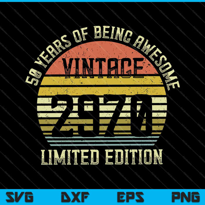 50 Year Old Vintage 1970 Limited Edition 50th Birthday SVG PNG Cutting Printable Files 50 Year Old Vintage 1970 Limited Edition 50th Birthday SVG PNG Cutting Printable Files