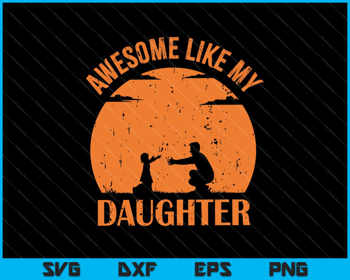 Impresionante como el día de los padres de mi hija SVG PNG cortando archivos imprimibles Impresionante como el día de los padres de mi hija SVG PNG cortando archivos imprimibles