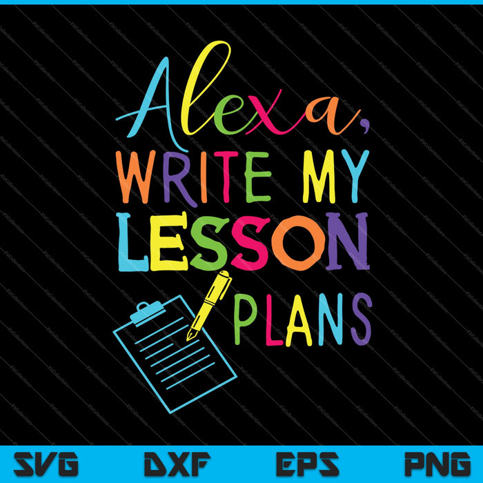 Alexa, Write My Lesson Plans SVG PNG Cutting Printable Files