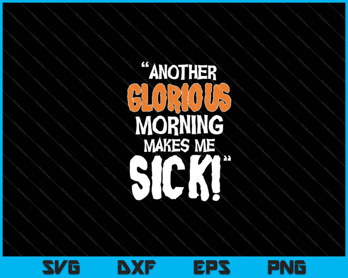 Another Glorious Morning Makes Me Sick Halloween SVG Cutting Printable Files Another Glorious Morning Makes Me Sick Halloween SVG Cutting Printable Files