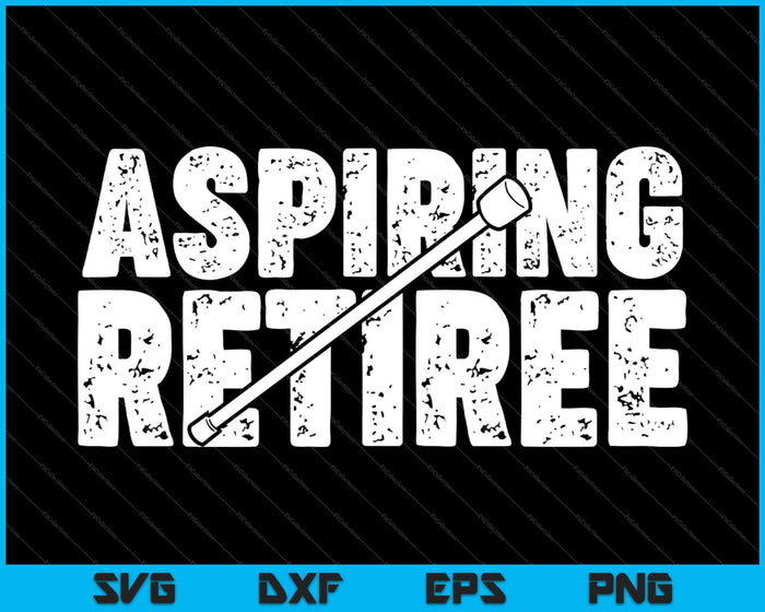 Aspiring Retiree Retirement Gift SVG PNG Cutting Printable Files Aspiring Retiree Retirement Gift SVG PNG Cutting Printable Files