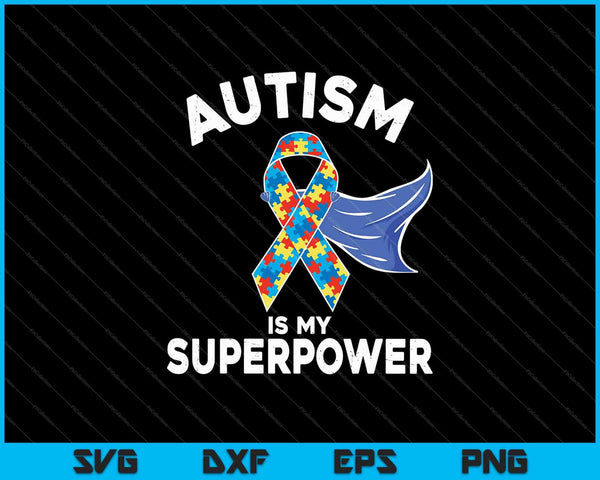 Autism Is My Superpower SVG PNG Cutting Printable Files