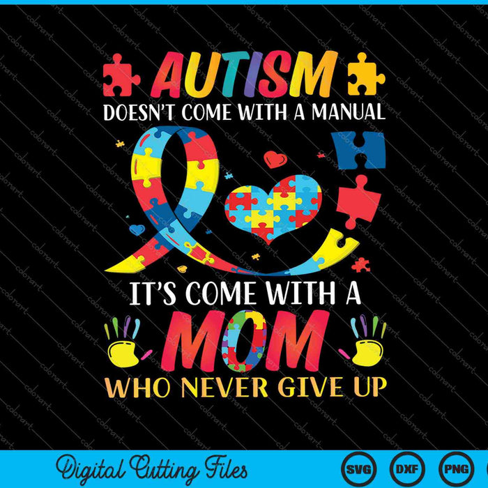 Autism Doesn't Come With A Manual It's Come With A Mom SVG PNG Cutting Printable Files