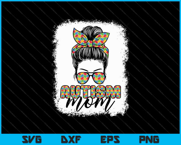 Autism Mom Life Messy Bun Bleached Mothers Day SVG PNG Cutting Printable Files