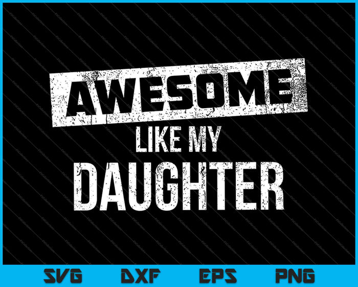 Impresionante como mi hija SVG PNG cortando archivos imprimibles Impresionante como mi hija SVG PNG cortando archivos imprimibles
