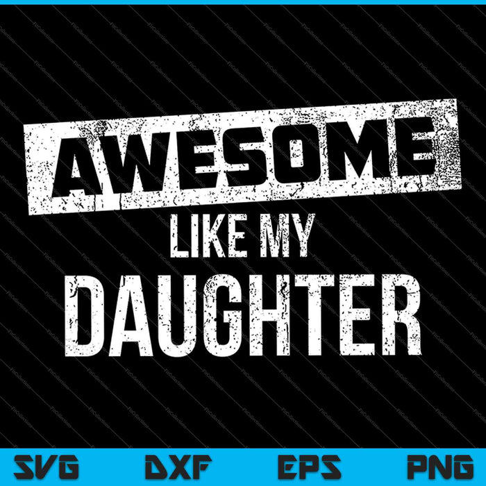 Impresionante como mi hija SVG PNG cortando archivos imprimibles Impresionante como mi hija SVG PNG cortando archivos imprimibles