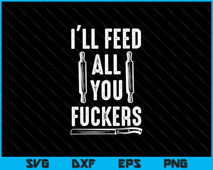 BBQ Dad Joke I'll Feed All You Fuckers SVG PNG Cutting Printable Files BBQ Dad Joke I'll Feed All You Fuckers SVG PNG Cutting Printable Files