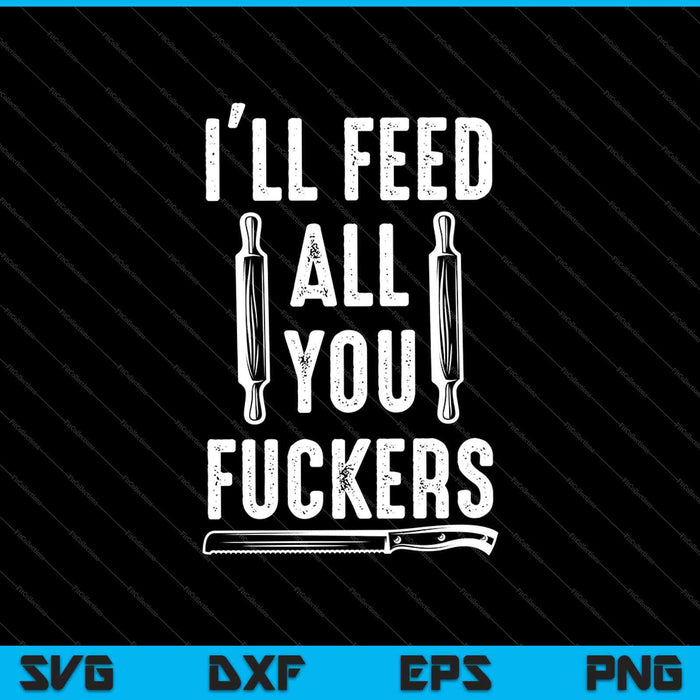 BBQ Dad Joke I'll Feed All You Fuckers SVG PNG Cutting Printable Files BBQ Dad Joke I'll Feed All You Fuckers SVG PNG Cutting Printable Files