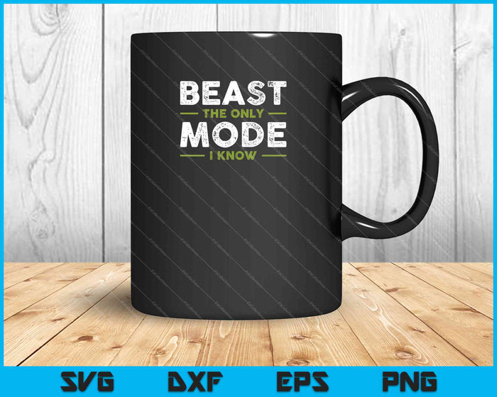 Beast The Only Mode I Know SVG PNG Cutting Printable Files Beast The Only Mode I Know SVG PNG Cutting Printable Files