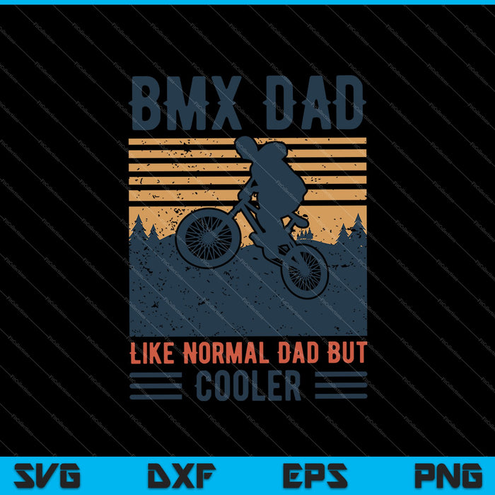 BMX Dad Like Normal Dad But Cooler SVG PNG Cutting Printable Files
