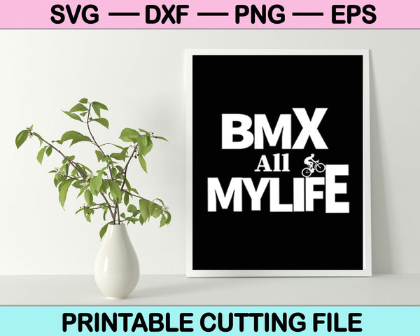 BMX All My Life SVG PNG Cutting Printable Files