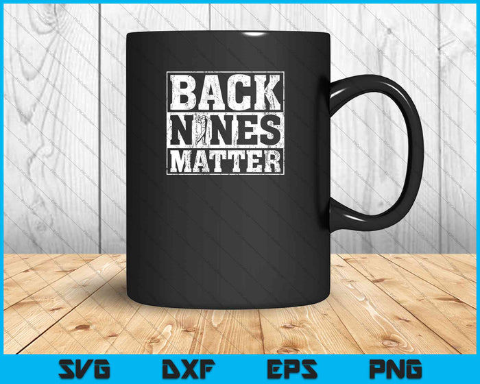 Back Nines Matter Divertido Golf SVG PNG Cortar archivos imprimibles Back Nines Matter Divertido Golf SVG PNG Cortar archivos imprimibles