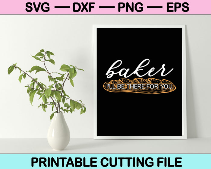 Baker estaré ahí para ti SVG PNG cortando archivos imprimibles Baker estaré ahí para ti SVG PNG cortando archivos imprimibles