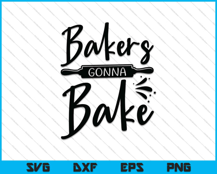 Bakers Gonna Bake SVG PNG Cutting Printable Files