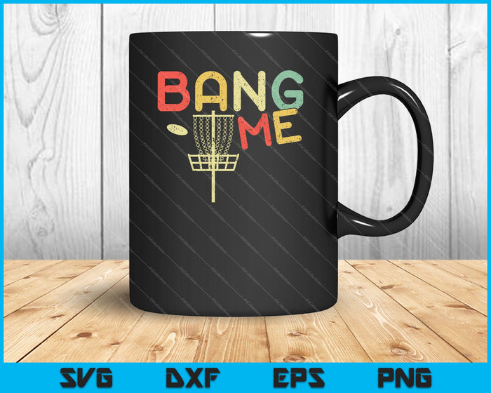 Bang Me Funny Disc Golf SVG PNG Cutting Printable Files Bang Me Funny Disc Golf SVG PNG Cutting Printable Files