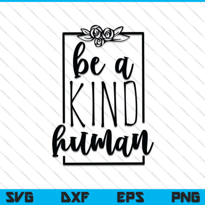 Be A Kind Human SVG PNG Cutting Printable Files Be A Kind Human SVG PNG Cutting Printable Files