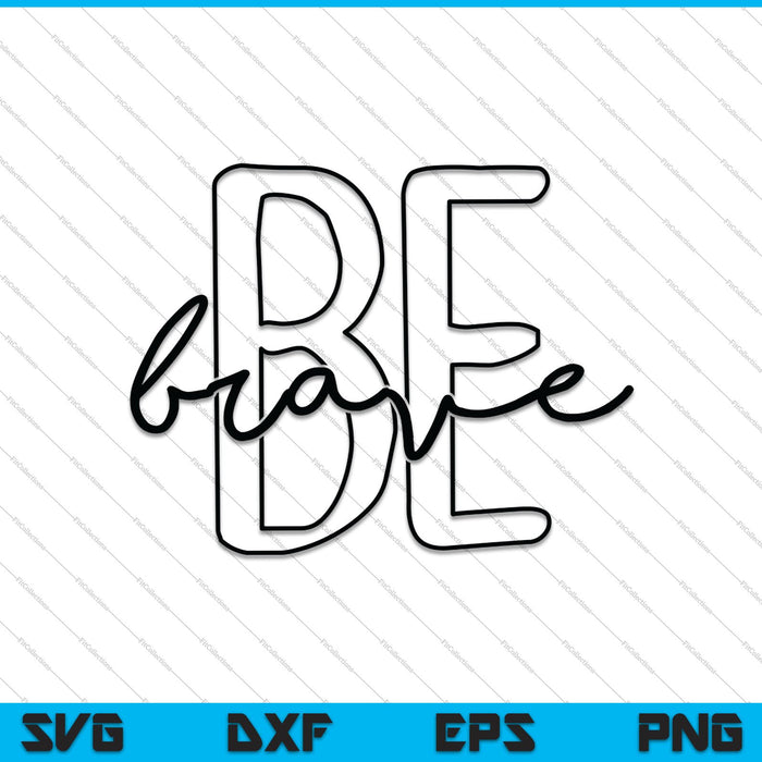Be Brave SVG PNG Cutting Printable Files Be Brave SVG PNG Cutting Printable Files