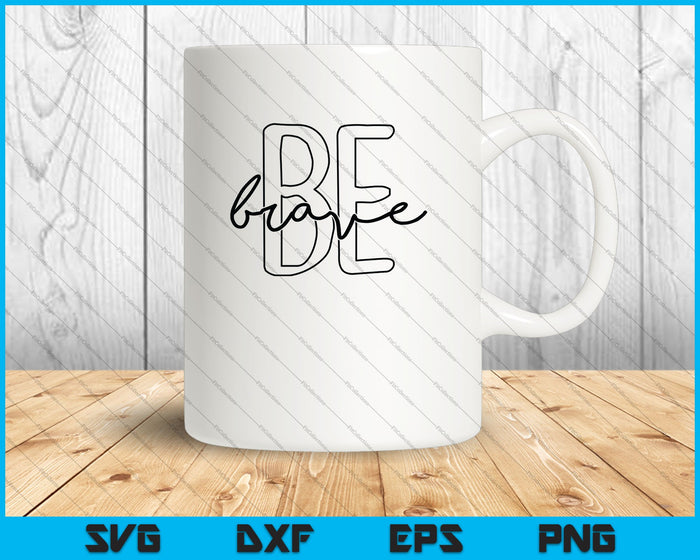 Be Brave SVG PNG Cutting Printable Files Be Brave SVG PNG Cutting Printable Files