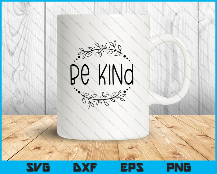 Be Kind  Kindness Quotes SVG PNG Cut File vinyl decal file Be Kind  Kindness Quotes SVG PNG Cut File vinyl decal file