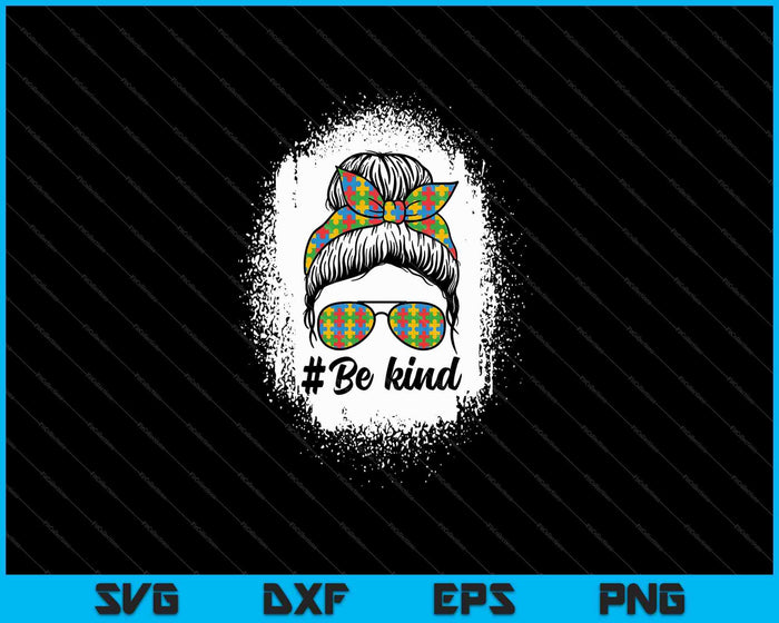 Be Kind Autism Awareness Messy Bun Girl Tees SVG PNG Cutting Printable Files Be Kind Autism Awareness Messy Bun Girl Tees SVG PNG Cutting Printable Files